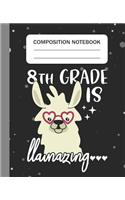 8th Grade is Llamazing - Composition Notebook: College Ruled Lined Journal for Llama Lovers Eighth Grade Students Kids and Llama teachers Appreciation Gift