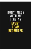 Don't Mess With Me I Am An Event Team Recruiter
