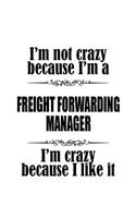 I'm Not Crazy Because I'm A Freight Forwarding Manager I'm Crazy Because I like It