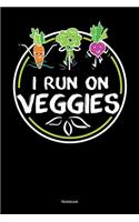 I Run On Veggies Notebook
