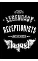 Legendary Receptionists are born in August: Blank Lined Receptionist Journal Notebooks Diary as Appreciation, Birthday, Welcome, Farewell, Thank You, Christmas, Graduation gifts. ( Alternative