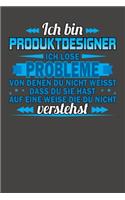 Ich bin Produktdesigner Ich löse Probleme von denen du nicht weisst dass du sie hast auf eine Weise die du nicht verstehst: Liniertes Notizbuch mit 120 Seiten - 15x23cm