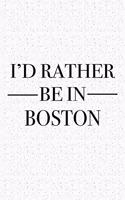 I'd Rather Be in Boston: A 6x9 Inch Matte Softcover Journal Notebook with 120 Blank Lined Pages and a Positive Hometown or Travel Cover Slogan