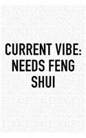 Current Vibe: Needs Feng Shui: A 6x9 Inch Matte Softcover Journal Notebook with 120 Blank Lined Pages and an Uplifting Positive and Motivaitonal Cover Slogan