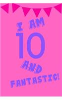 I Am 10 and Fantastic!: Pink Purple Balloons Banner - Ten 10 Yr Old Girl Journal Ideas Notebook - Gift Idea for 10th Happy Birthday Present Note Book Preteen Tween Basket C