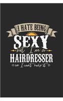 I Hate Being Sexy But I'm a Hairdresser So I Can't Help It