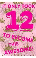 It Only Took 12 to Become This Awesome!: Pink Royal Princess Crown - Twelve 12 Yr Old Girl Journal Ideas Notebook - Gift Idea for 12th Happy Birthday Present Note Book Preteen Tween Basket 