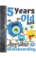 5 Years Old And Awesome At Skateboarding: Monsters Riding Skateboards Doodling & Drawing Art Book Sketchbook Journal For Boys