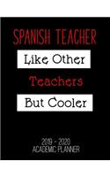 2019 - 2020 Academic Planner: Spanish Teacher Like Other Teachers But Cooler: An 18 Month Weekly Calendar - July 2019 - December 2020