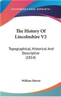 The History Of Lincolnshire V2: Topographical, Historical And Descriptive (1814)