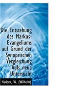 Die Entstehung Des Markus-Evangeliums Auf Grund Der Synoprischen Vergleichung Aufs Neue Untersucht