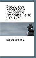 Discours de R Ception A L'Acad Mie Fran Aise, Le 16 Juin 1921: (English)