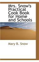 Mrs. Snow's Practical Cook Book for Home and Schools