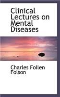 Clinical Lectures on Mental Diseases