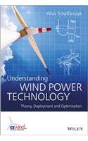 Understanding Wind Power Technology: Theory, Deployment and Optimisation