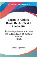 Nights In A Block House Or Sketches Of Border Life
