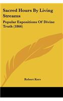 Sacred Hours By Living Streams: Popular Expositions Of Divine Truth (1866)