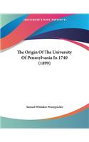 Origin Of The University Of Pennsylvania In 1740 (1899)