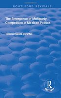 The Emergence of Multiparty Competition in Mexican Politics