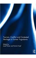 Tourism, Conflict and Contested Heritage in Former Yugoslavia