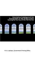 Descriptive Catalogue of the Photographs of the United States Geological Survey of the Territories