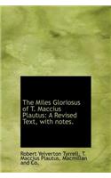 The Miles Gloriosus of T. Maccius Plautus: A Revised Text, with Notes.