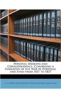 Personal Memoirs and Correspondence, Comprising a Narrative of the War in Portugal and Spain from 1831 to 1837