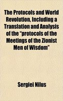 The Protocols and World Revolution, Including a Translation and Analysis of the Protocols of the Meetings of the Zionist Men of Wisdom