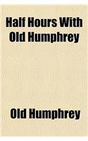 Half Hours with Old Humphrey