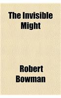 The Invisible Might: (English)