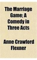 The Marriage Game; A Comedy in Three Acts