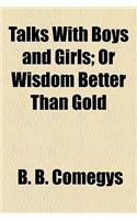 Talks with Boys and Girls; Or Wisdom Better Than Gold