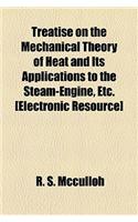 Treatise on the Mechanical Theory of Heat and Its Applications to the Steam-Engine, Etc. [Electronic Resource]