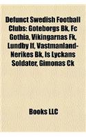 Defunct Swedish Football Clubs: Goteborgs Bk, FC Gothia, Vikingarnas FK, Lundby If, Vastmanlgoteborgs Bk, FC Gothia, Vikingarnas FK, Lundby If, Vastmanland-Nerikes Bk, Is Lyckans S(English)