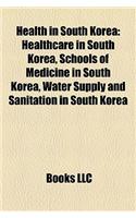 Health in South Korea Health in South Korea: Healthcare in South Korea, Schools of Medicine in South Korehealthcare in South Korea, Schools of Medicin