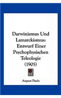 Darwinismus Und Lamarckismus: Entwurf Einer Psychophysischen Teleologie (1905)