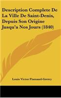 Description Complete de la Ville de Saint-Denis, Depuis Son Origine Jusqu'a Nos Jours (1840)
