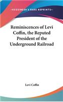 Reminiscences of Levi Coffin, the Reputed President of the Underground Railroad