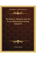 The Hebrew Alphabet and the Secret Mathematical System Behind It