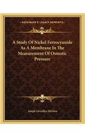 A Study Of Nickel Ferrocyanide As A Membrane In The Measurement Of Osmotic Pressure