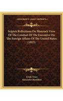 Scipio's Reflections on Monroe's View of the Conduct of the Executive on the Foreign Affairs of the United States (1915)