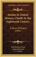 Studies In Oxford History, Chiefly In The Eighteenth Century