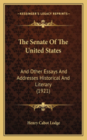 The Senate of the United States: And Other Essays And Addresses Historical And Literary (1921)