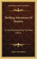 Thrilling Adventures of Hunters: In the Old World and the New (1855)