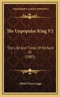 Unpopular King V2: The Life And Times Of Richard III (1885)