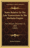 Notes Relative To The Late Transactions In The Marhatta Empire