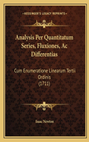 Analysis Per Quantitatum Series, Fluxiones, Ac Differentias: Cum Enumeratione Linearum Tertii Ordinis (1711)(Latin)
