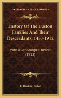 History Of The Huston Families And Their Descendants, 1450-1912: With A Genealogical Record (1912)