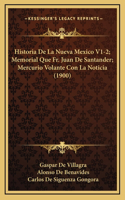 Historia De La Nueva Mexico V1-2; Memorial Que Fr. Juan De Santander; Mercurio Volante Con La Noticia (1900)