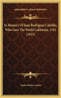 In Memory Of Juan Rodriguez Cabrillo, Who Gave The World California, 1542 (1913)